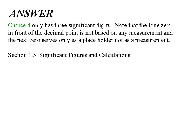 ANSWER Choice 4 only has three significant digits. Note that the lone zero in