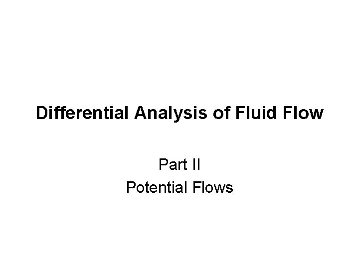 Differential Analysis of Fluid Flow Part II Potential Flows 