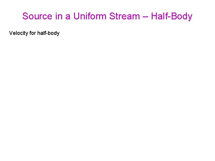 Source in a Uniform Stream – Half-Body Velocity for half-body 