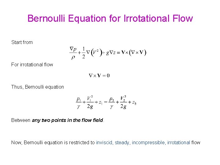 Bernoulli Equation for Irrotational Flow Start from For irrotational flow Thus, Bernoulli equation Between