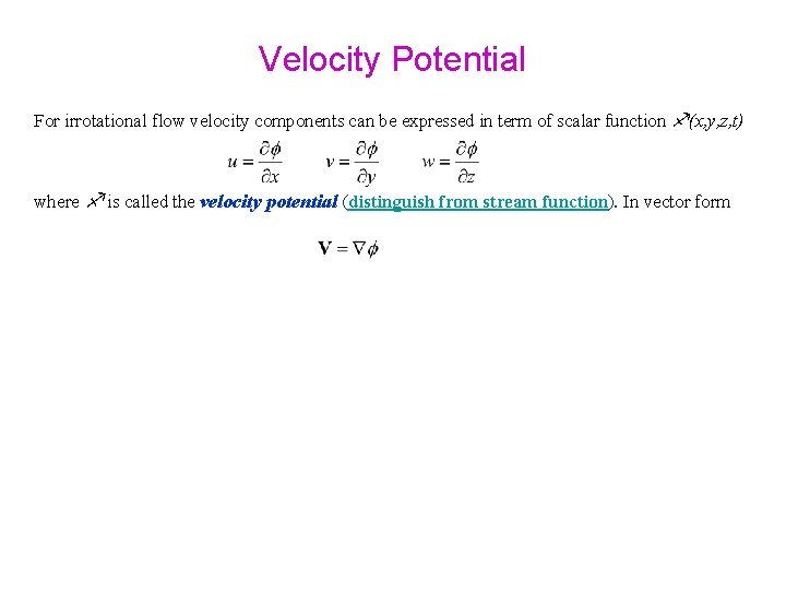 Velocity Potential For irrotational flow velocity components can be expressed in term of scalar