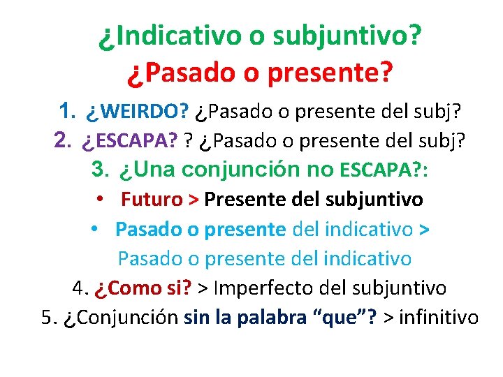 ¿Indicativo o subjuntivo? ¿Pasado o presente? 1. ¿WEIRDO? ¿Pasado o presente del subj? 2.