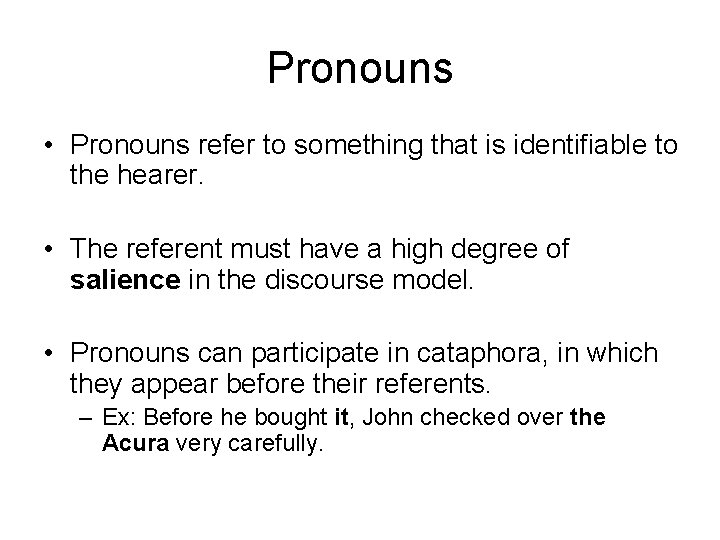 Pronouns • Pronouns refer to something that is identifiable to the hearer. • The