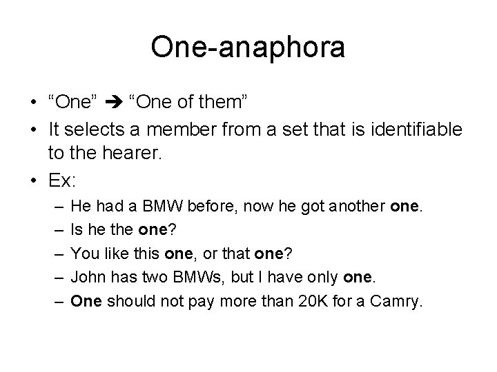 One-anaphora • “One” “One of them” • It selects a member from a set