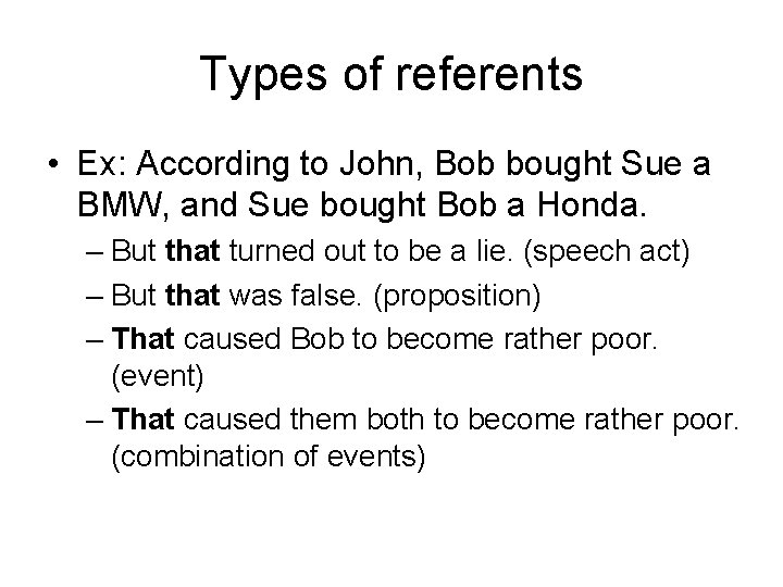 Types of referents • Ex: According to John, Bob bought Sue a BMW, and