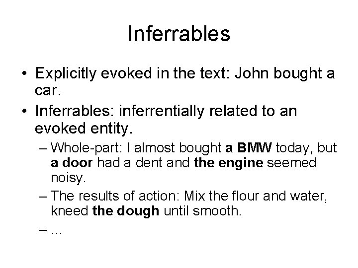 Inferrables • Explicitly evoked in the text: John bought a car. • Inferrables: inferrentially