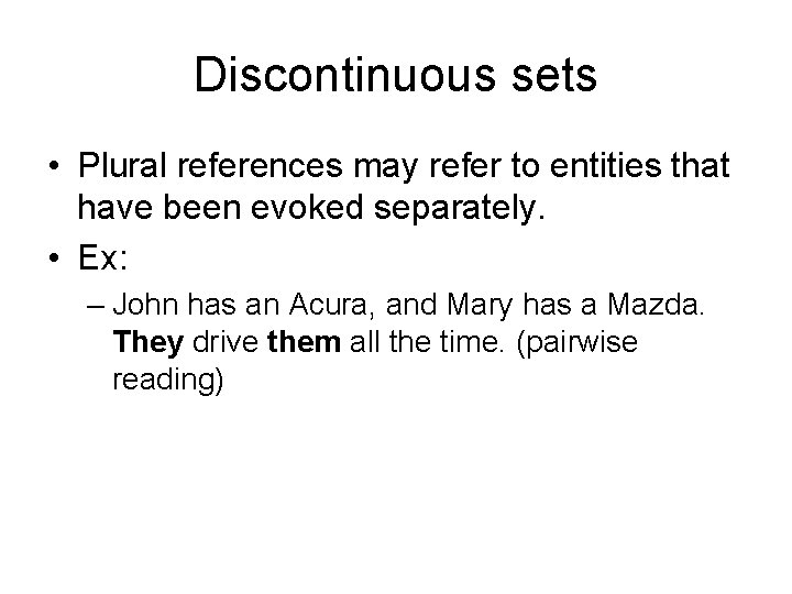Discontinuous sets • Plural references may refer to entities that have been evoked separately.