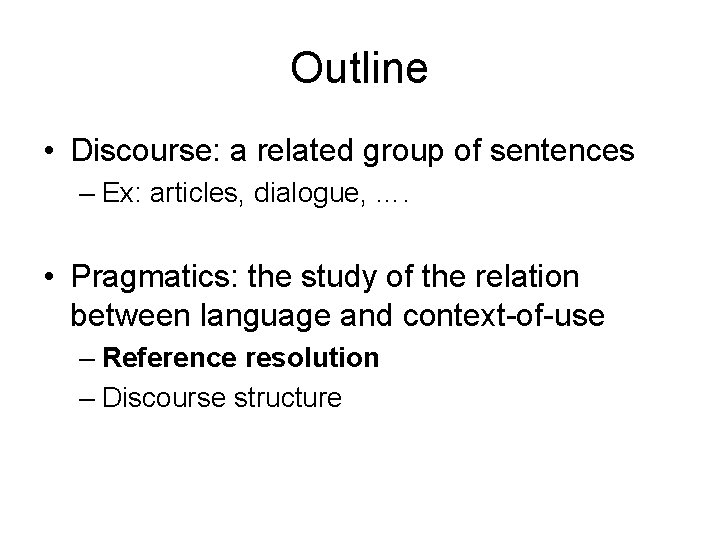 Outline • Discourse: a related group of sentences – Ex: articles, dialogue, …. •