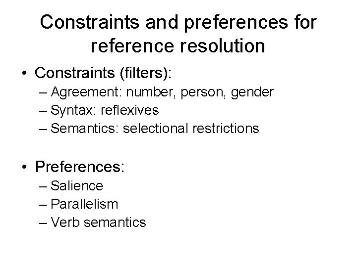 Constraints and preferences for reference resolution • Constraints (filters): – Agreement: number, person, gender