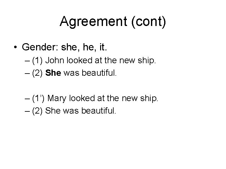 Agreement (cont) • Gender: she, it. – (1) John looked at the new ship.