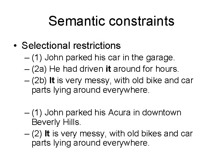 Semantic constraints • Selectional restrictions – (1) John parked his car in the garage.