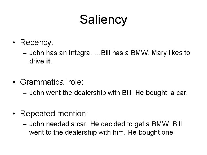 Saliency • Recency: – John has an Integra. …Bill has a BMW. Mary likes