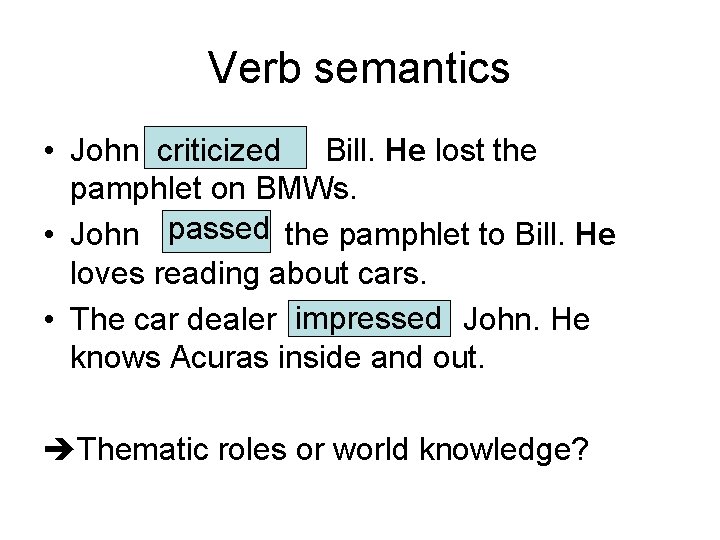 Verb semantics • John telephoned criticized Bill. He lost the pamphlet on BMWs. passed