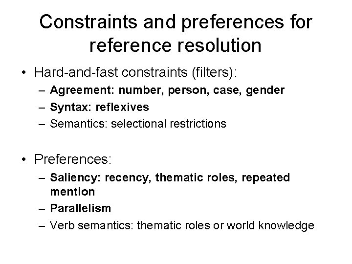 Constraints and preferences for reference resolution • Hard-and-fast constraints (filters): – Agreement: number, person,