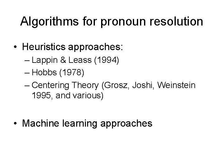 Algorithms for pronoun resolution • Heuristics approaches: – Lappin & Leass (1994) – Hobbs