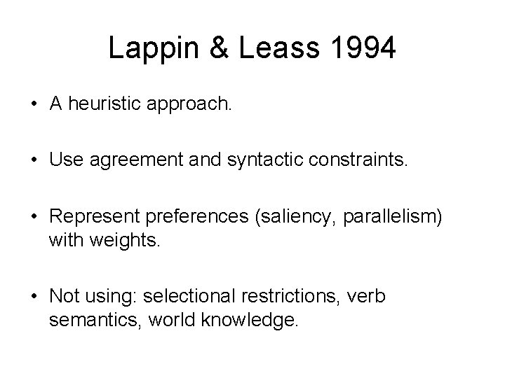 Lappin & Leass 1994 • A heuristic approach. • Use agreement and syntactic constraints.