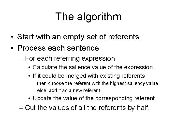 The algorithm • Start with an empty set of referents. • Process each sentence