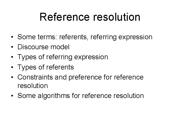 Reference resolution • • • Some terms: referents, referring expression Discourse model Types of