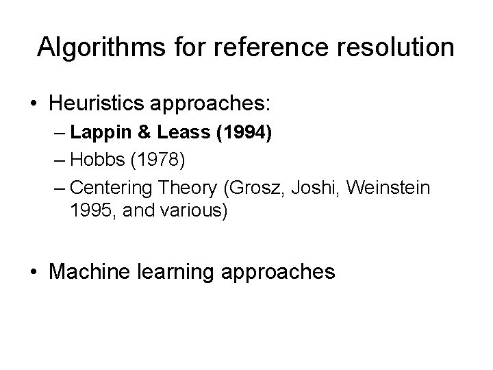 Algorithms for reference resolution • Heuristics approaches: – Lappin & Leass (1994) – Hobbs