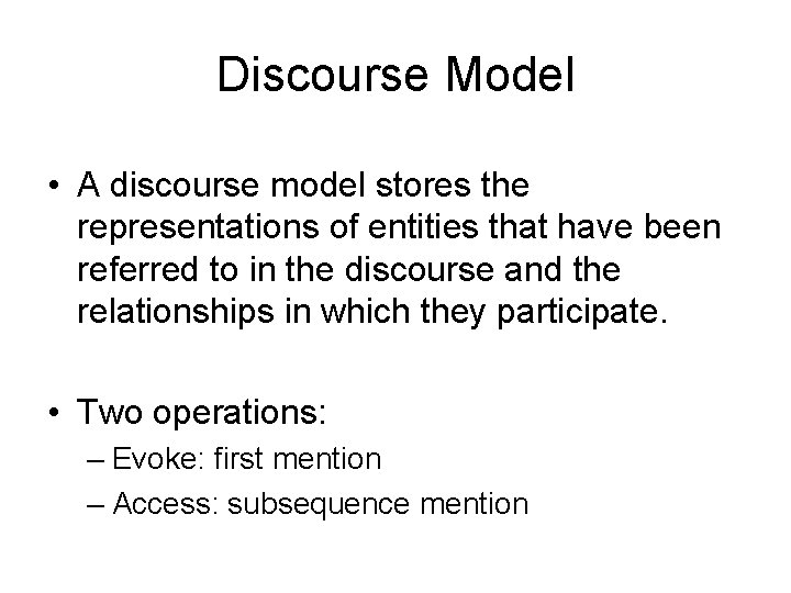 Discourse Model • A discourse model stores the representations of entities that have been