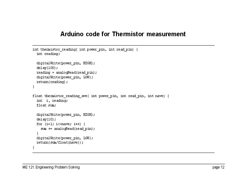 Arduino code for Thermistor measurement int thermistor_reading( int power_pin, int read_pin) { int reading;