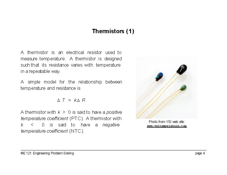 Thermistors (1) A thermistor is an electrical resistor used to measure temperature. A thermistor