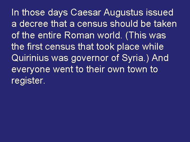 In those days Caesar Augustus issued a decree that a census should be taken