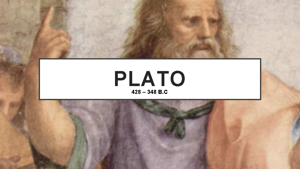 PLATO 428 – 348 B. C 