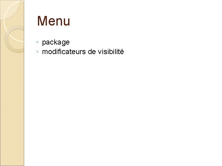 Menu ◦ package ◦ modificateurs de visibilité 