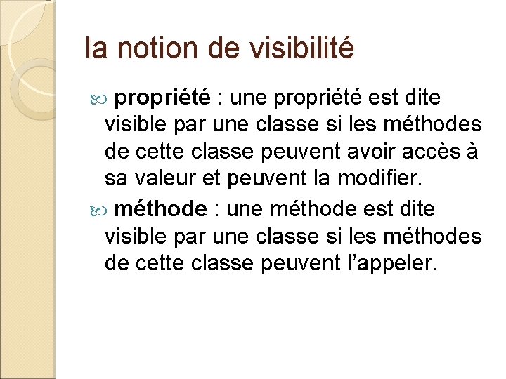 la notion de visibilité propriété : une propriété est dite visible par une classe