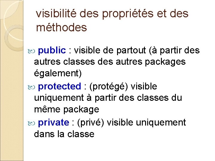 visibilité des propriétés et des méthodes public : visible de partout (à partir des