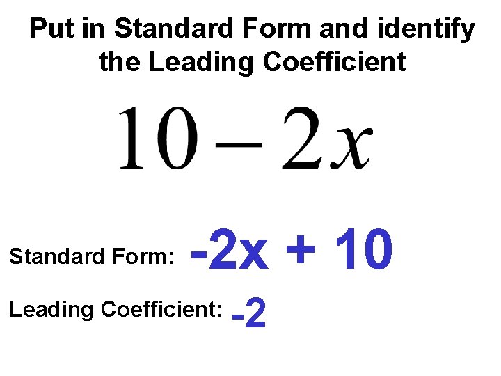 Put in Standard Form and identify the Leading Coefficient Standard Form: -2 x +