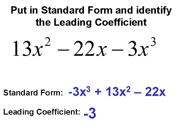 Put in Standard Form and identify the Leading Coefficient Standard Form: 3 -3 x