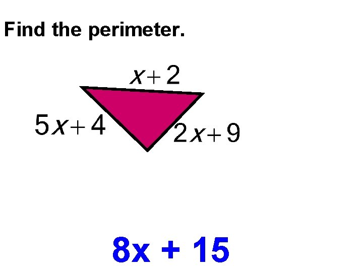 Find the perimeter. 8 x + 15 