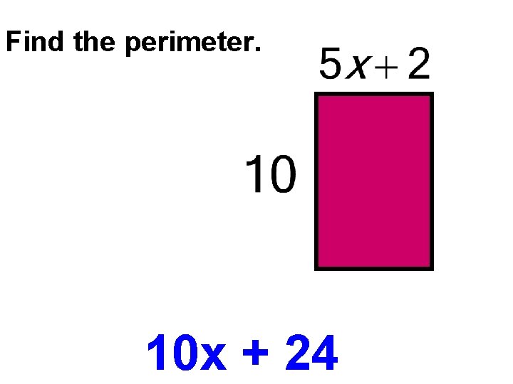 Find the perimeter. 10 x + 24 