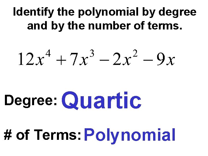 Identify the polynomial by degree and by the number of terms. Degree: Quartic #