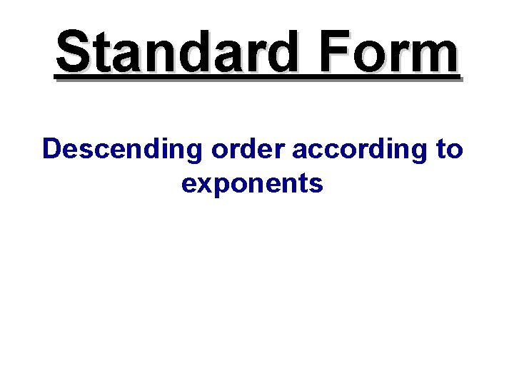 Standard Form Descending order according to exponents 