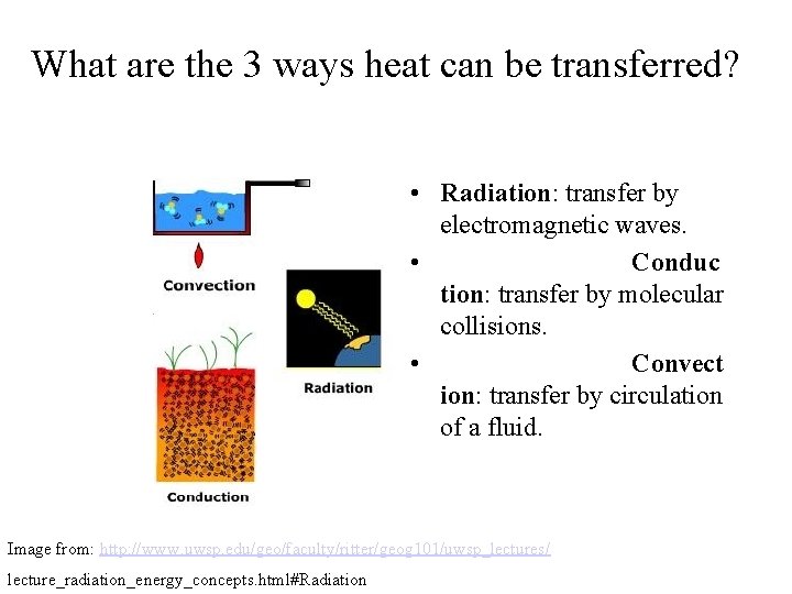 What are the 3 ways heat can be transferred? • Radiation: transfer by electromagnetic