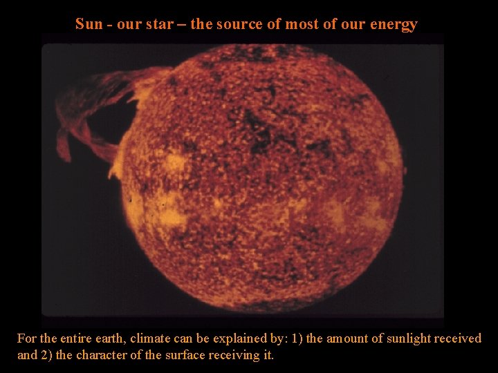 Sun - our star – the source of most of our energy For the