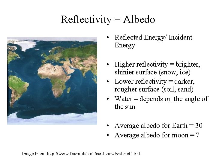 Reflectivity = Albedo • Reflected Energy/ Incident Energy • Higher reflectivity = brighter, shinier