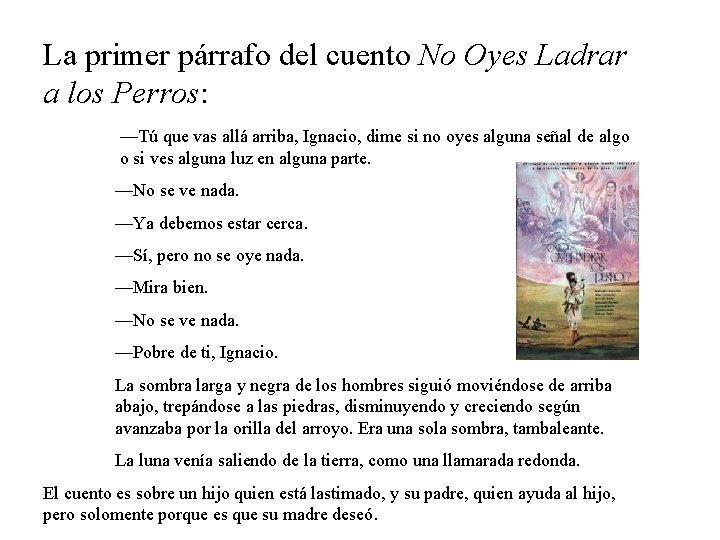 La primer párrafo del cuento No Oyes Ladrar a los Perros: —Tú que vas