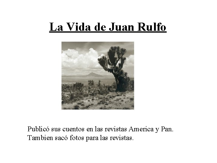 La Vida de Juan Rulfo Publicó sus cuentos en las revistas America y Pan.