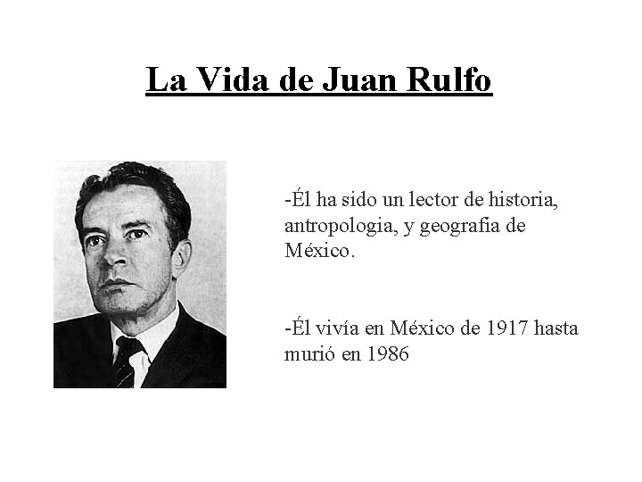 La Vida de Juan Rulfo -Él ha sido un lector de historia, antropologia, y