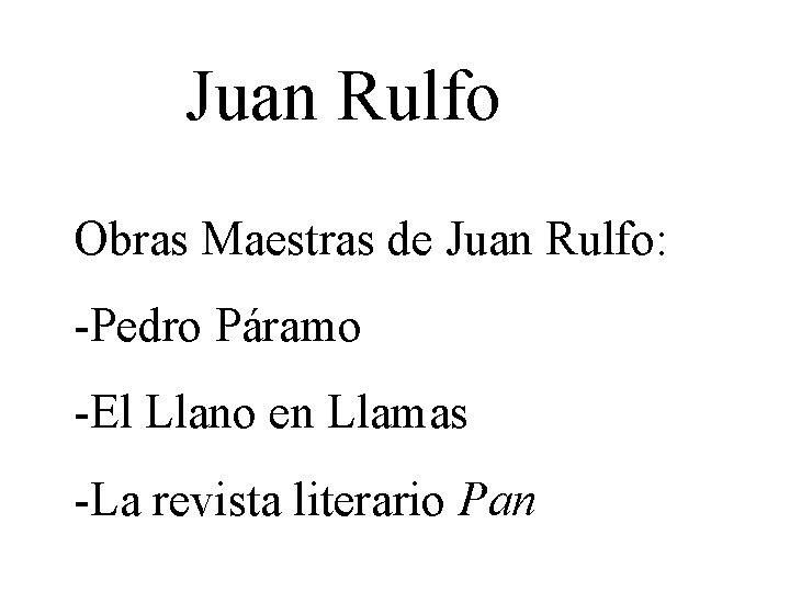 Juan Rulfo Obras Maestras de Juan Rulfo: -Pedro Páramo -El Llano en Llamas -La
