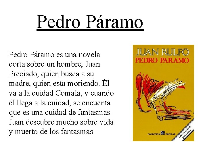 Pedro Páramo es una novela corta sobre un hombre, Juan Preciado, quien busca a
