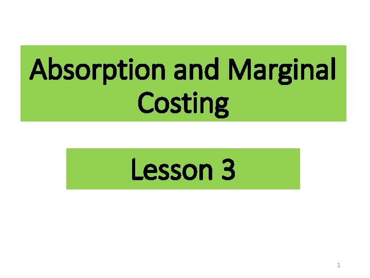 Absorption and Marginal Costing Lesson 3 1 