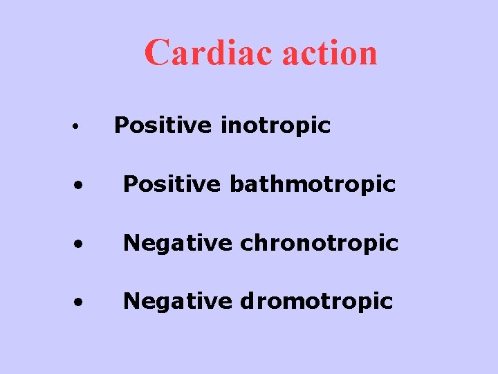 Cardiac action • Positive inotropic • Positive bathmotropic • Negative chronotropic • Negative dromotropic