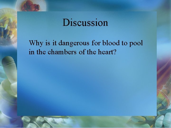 Discussion Why is it dangerous for blood to pool in the chambers of the