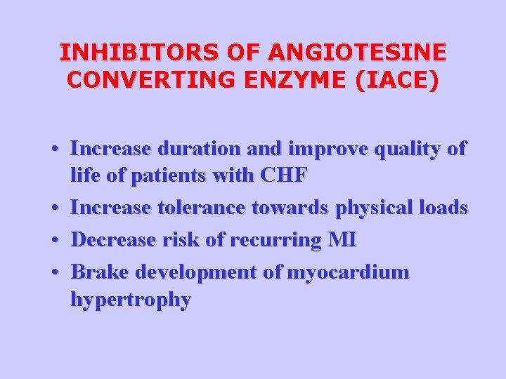 INHIBITORS OF ANGIOTESINE CONVERTING ENZYME (IACE) • Increase duration and improve quality of life