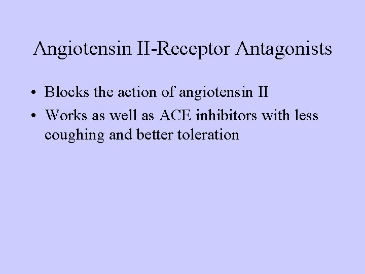 Angiotensin II-Receptor Antagonists • Blocks the action of angiotensin II • Works as well